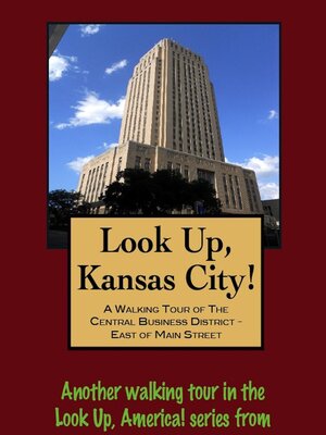 cover image of Look Up, Kansas City! a Walking Tour of the Central Business District